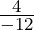 \frac{4}{-12}