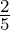 \frac{2}{5}