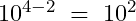 10^{4-2}\;=\;10^2