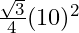 \frac{\sqrt3}4(10)^2