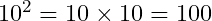 10^2=10\times10=100