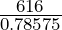 \frac{616}{0.78575}