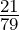 \frac{21}{79}