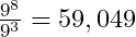 \frac{9^8}{9^3}=59,049