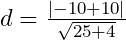d=\frac{|-10+10|}{\sqrt{25+4}}