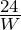 \frac{24}{W}
