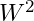 W^2