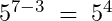 5^{7-3}\;=\;5^4