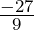 \frac {-27}{9}