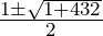 \frac{1\pm\sqrt{1+432}}2