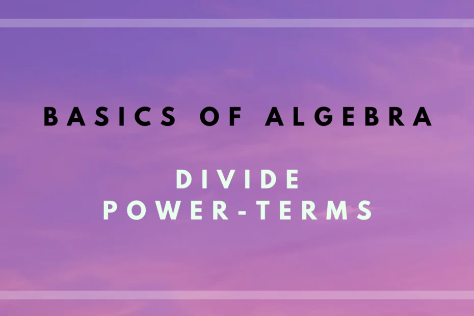 Learn how to divide power terms in algebra with our step-by-step guide. Perfect for students looking to master exponents