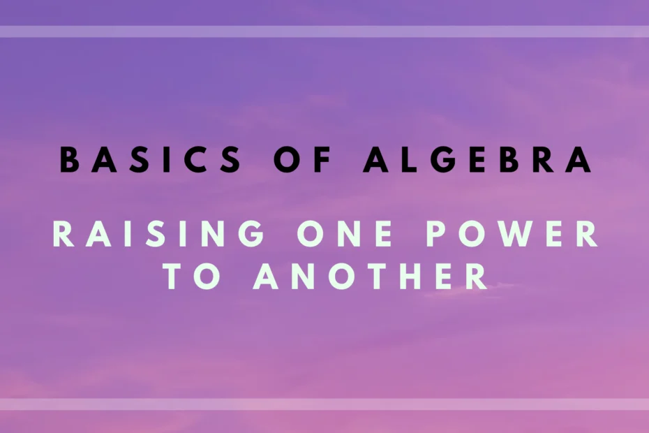 Learn how to simplify raising one power to another in algebra with our easy-to-follow guide. Perfect for beginners