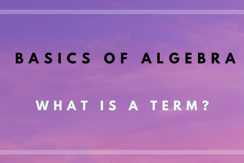 What is Term in Algebra? Simplified Explanation with Examples - MathCity