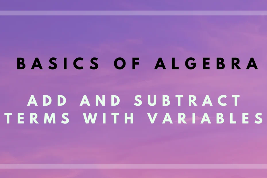 Learn how to add and subtract terms with variables in algebra. Perfect for beginners and those looking to master algebra skills.