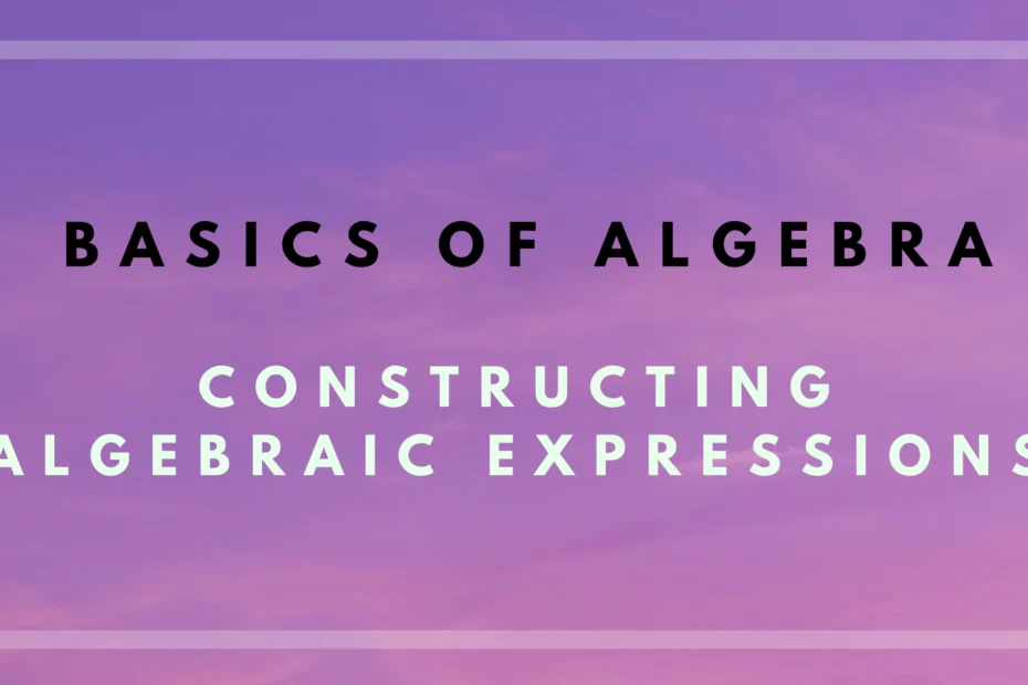 Solved examples: How to construct algebraic expression